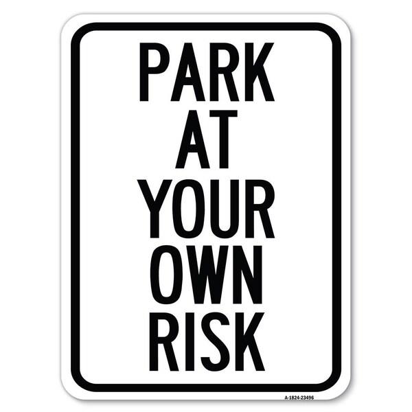 Signmission Park at Your Own Risk Heavy-Gauge Aluminum Rust Proof Parking Sign, 18" x 24", A-1824-23496 A-1824-23496 - main